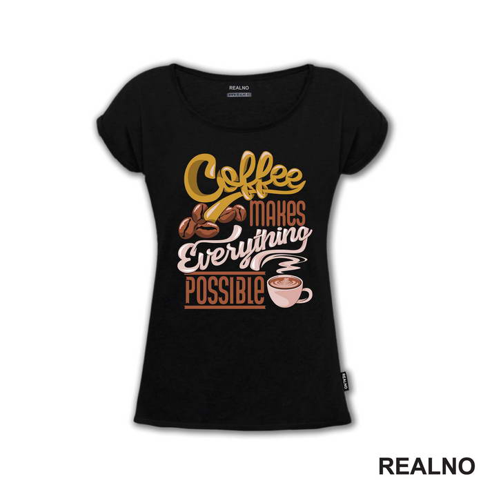 Coffee Makes Everything Possible - Kafa - Majica