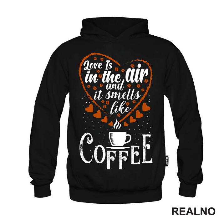 Love Is In The Air And It Smells Like Coffee - Kafa - Majica