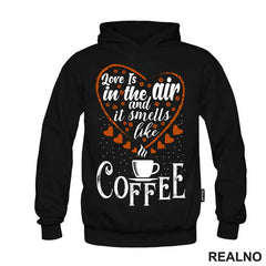 Love Is In The Air And It Smells Like Coffee - Kafa - Majica
