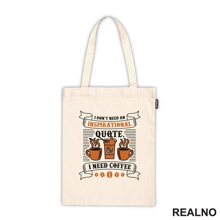 I Don't Need Inspirational Quote, I Need Coffee - Kafa - Majica