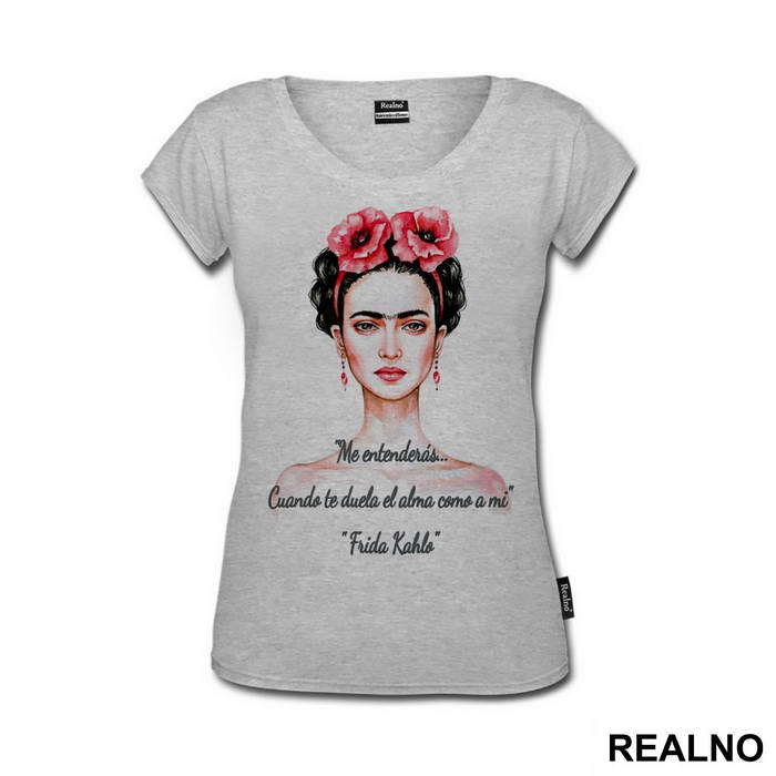 Me entenderás… Cuando te duela el alma como a mi - Frida Kahlo - Majica