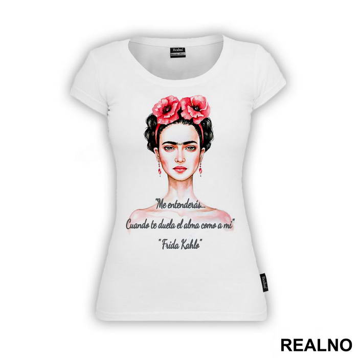 Me entenderás… Cuando te duela el alma como a mi - Frida Kahlo - Majica