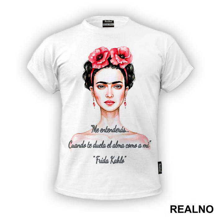 Me entenderás… Cuando te duela el alma como a mi - Frida Kahlo - Majica