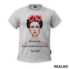 Me entenderás… Cuando te duela el alma como a mi - Frida Kahlo - Majica
