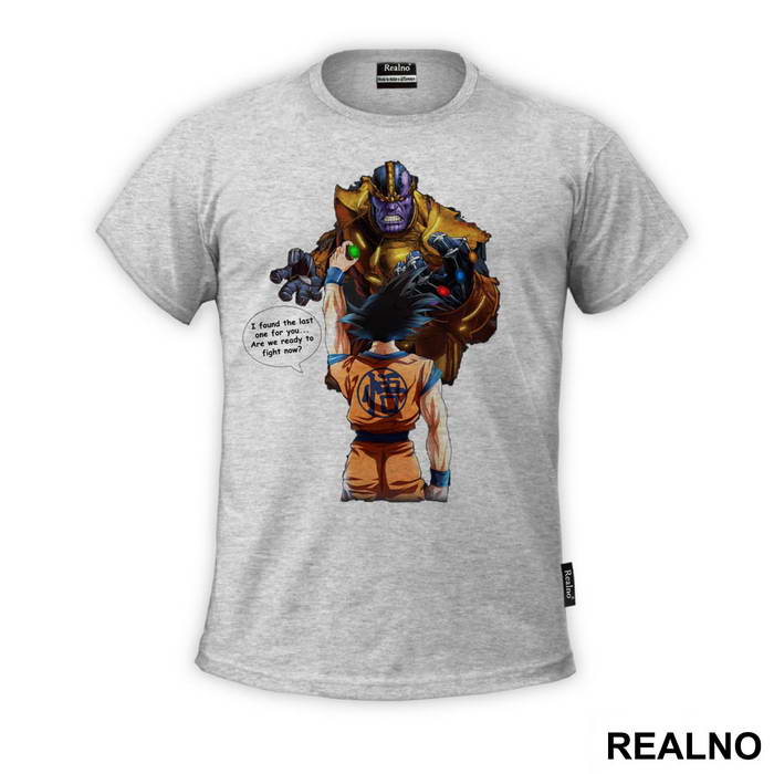 I Found The Last One For You...Are We Ready To Fight Now? - Goku - Thanos - Majica