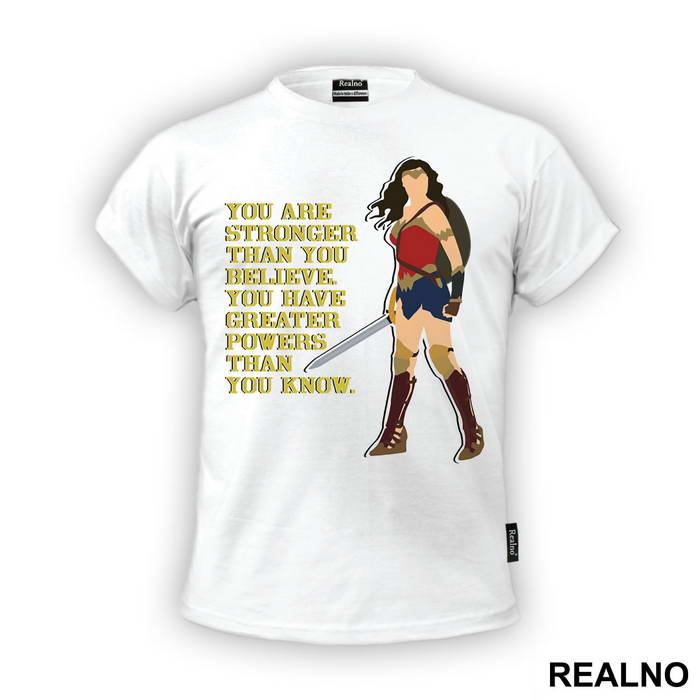 You Are Stronger Than You Believe. You Have Greater Powers Than You Know. - Wonder Woman - Majica