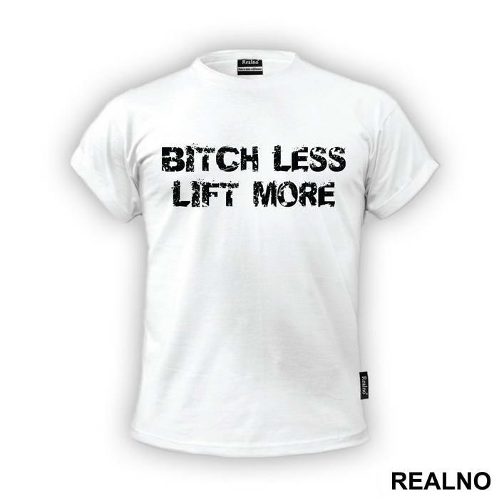 Bitch Less Lift More - Trening - Majica