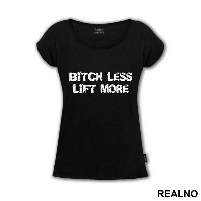 Bitch Less Lift More - Trening - Majica