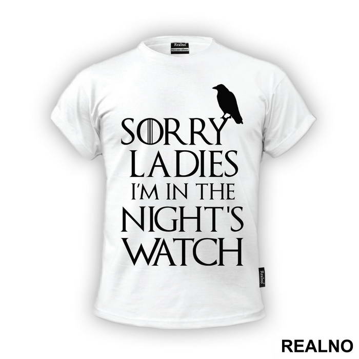Sorry Ladies I Am In The Night's Watch With Crow - Game Of Thrones - GOT - Majica