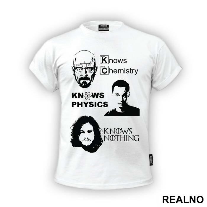 Jon Snow Knows Nothing - Breaking Bad - Walter White Knows Chemistry - The Big Bang Theory - Sheldon Cooper Knows Physic - Game Of Thrones - GOT - Majica