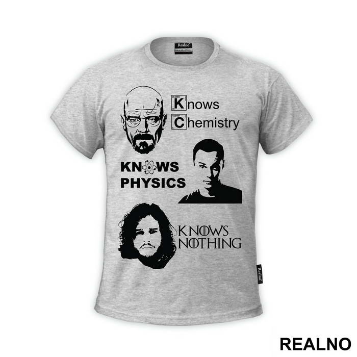 Jon Snow Knows Nothing - Breaking Bad - Walter White Knows Chemistry - The Big Bang Theory - Sheldon Cooper Knows Physic - Game Of Thrones - GOT - Majica