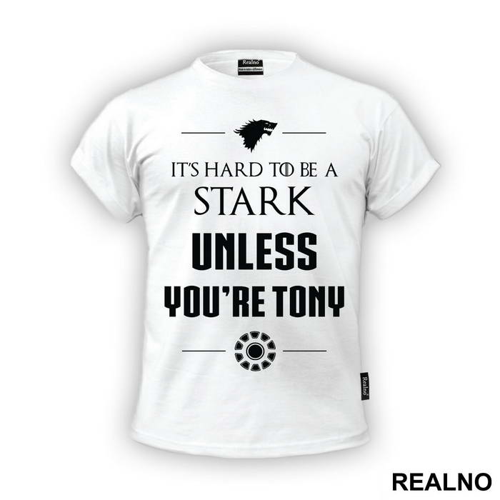 It's Hard To Be A Stark Unless You're Tony - Game Of Thrones - Majica
