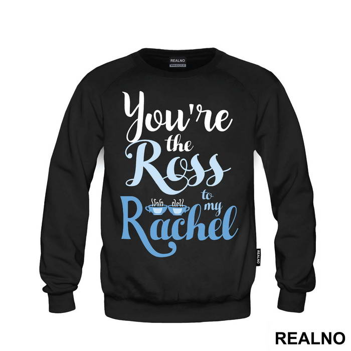 You're The Ross To My Rachel - Friends - Prijatelji - Majica