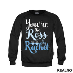 You're The Ross To My Rachel - Friends - Prijatelji - Majica