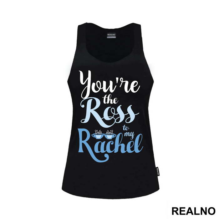 You're The Ross To My Rachel - Friends - Prijatelji - Majica