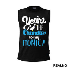 You're The Chandler To My Monica - Friends - Prijatelji - Majica