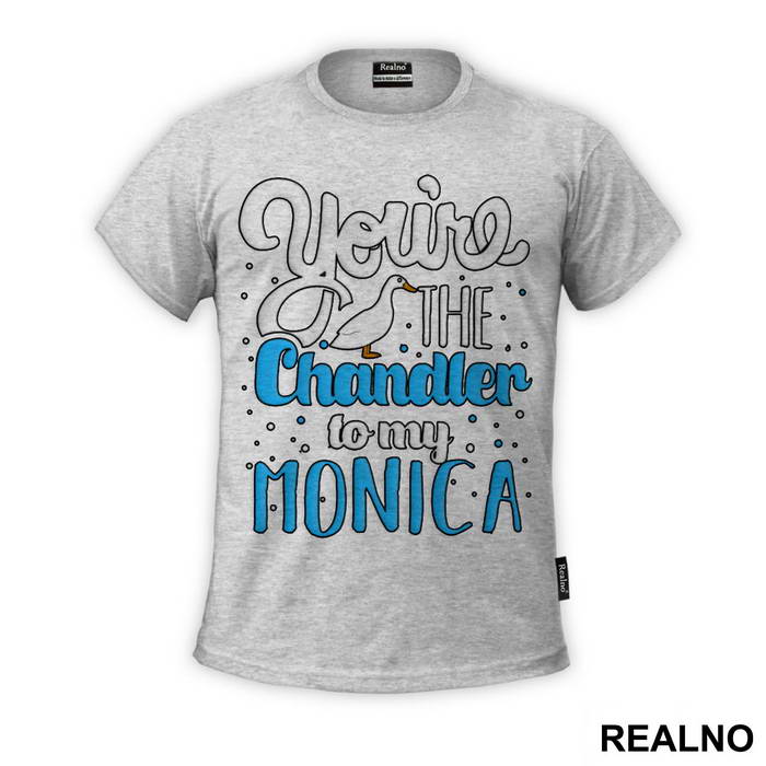 You're The Chandler To My Monica - Friends - Prijatelji - Majica