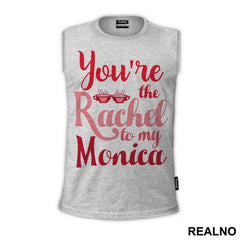 You're The Rachel To My Monica - Friends - Prijatelji - Majica