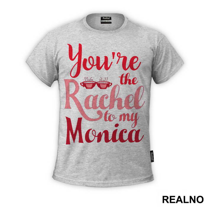 You're The Rachel To My Monica - Friends - Prijatelji - Majica