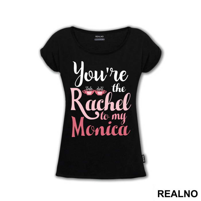 You're The Rachel To My Monica - Friends - Prijatelji - Majica