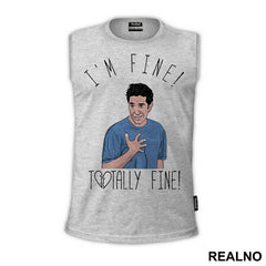 I'm Fine! Totally Fine! - Ross - Friends - Prijatelji - Majica