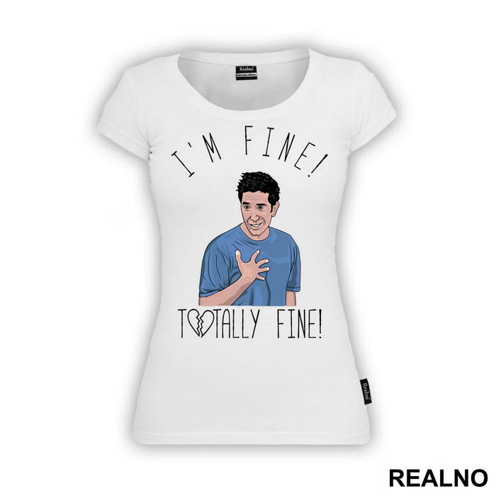 I'm Fine! Totally Fine! - Ross - Friends - Prijatelji - Majica