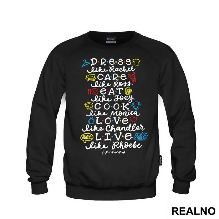 Dress Like Rachel, Care Like Ross, Eat Like Joey, Cook Like Monica, Love Like Chandler, Live Like Phoebe - Friends - Prijatelji - Majica