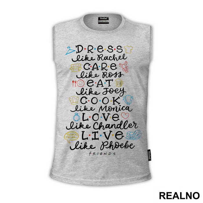 Dress Like Rachel, Care Like Ross, Eat Like Joey, Cook Like Monica, Love Like Chandler, Live Like Phoebe - Friends - Prijatelji - Majica