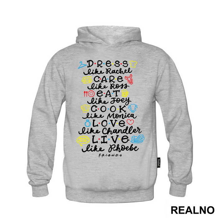 Dress Like Rachel, Care Like Ross, Eat Like Joey, Cook Like Monica, Love Like Chandler, Live Like Phoebe - Friends - Prijatelji - Majica