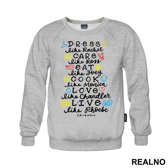 Dress Like Rachel, Care Like Ross, Eat Like Joey, Cook Like Monica, Love Like Chandler, Live Like Phoebe - Friends - Prijatelji - Majica