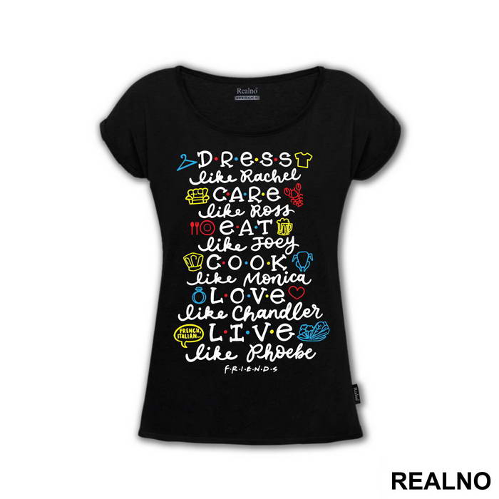 Dress Like Rachel, Care Like Ross, Eat Like Joey, Cook Like Monica, Love Like Chandler, Live Like Phoebe - Friends - Prijatelji - Majica