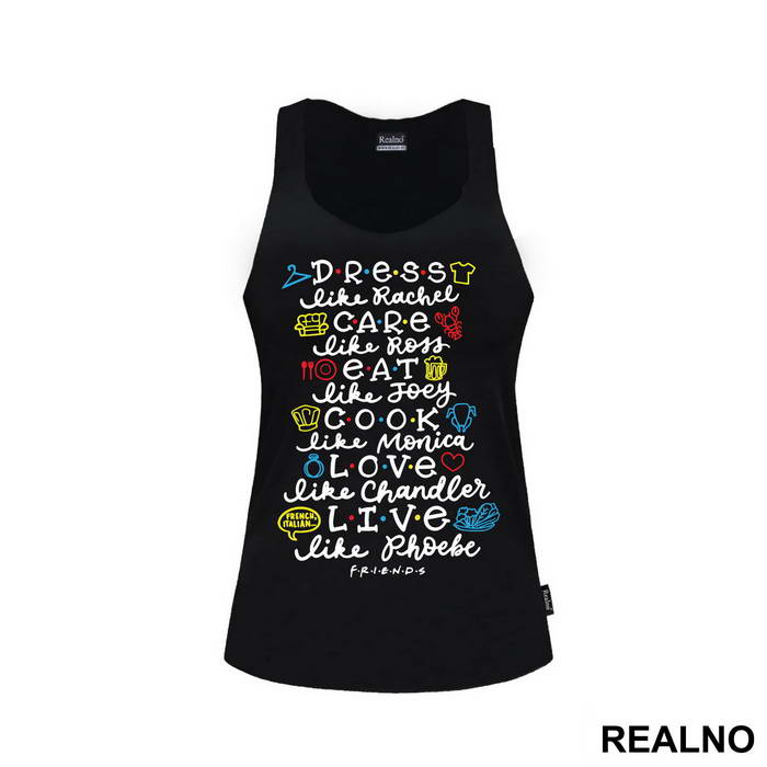 Dress Like Rachel, Care Like Ross, Eat Like Joey, Cook Like Monica, Love Like Chandler, Live Like Phoebe - Friends - Prijatelji - Majica