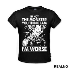 I'm Not The Monster You Think I Am. I'm Worse - Vegeta - Goku - Dragon Ball - Majica