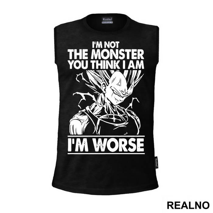 I'm Not The Monster You Think I Am. I'm Worse - Vegeta - Goku - Dragon Ball - Majica