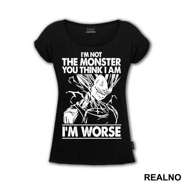 I'm Not The Monster You Think I Am. I'm Worse - Vegeta - Goku - Dragon Ball - Majica
