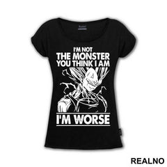 I'm Not The Monster You Think I Am. I'm Worse - Vegeta - Goku - Dragon Ball - Majica