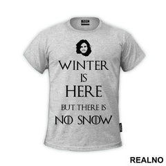 Winter Is Coming But There Is No Snow - Game Of Thrones - GOT - Majica
