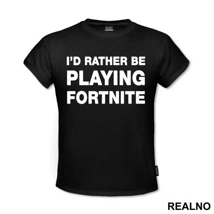 I'd Rather Be Playing - Fortnite - Majica