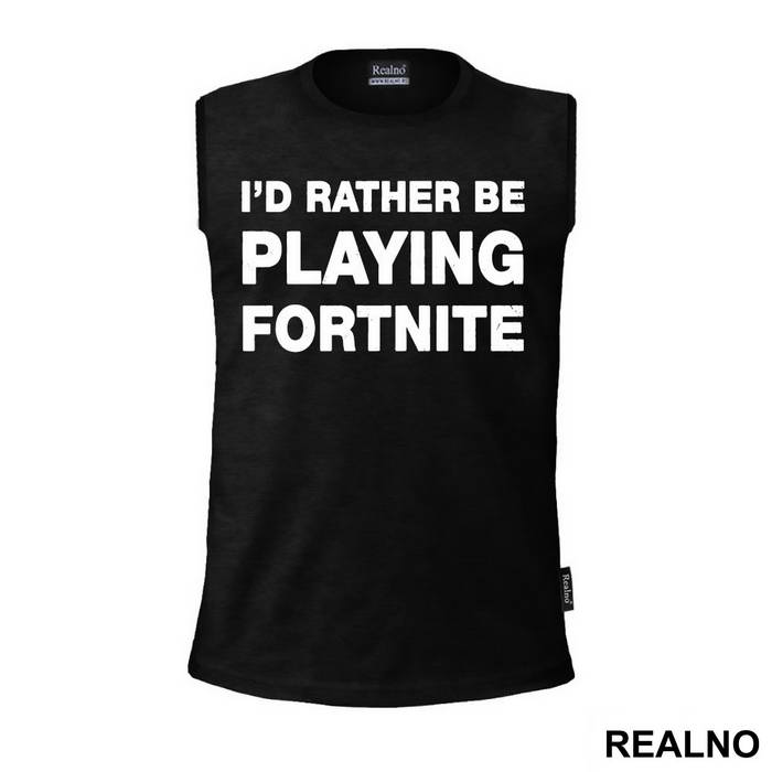 I'd Rather Be Playing - Fortnite - Majica