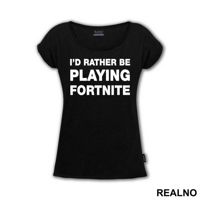 I'd Rather Be Playing - Fortnite - Majica