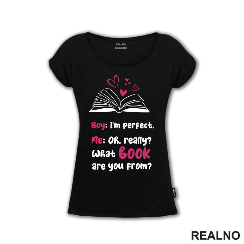 Boy: I'm Perfect. Me: Oh, Really? What Book Are You From? Black And Pink - Books - Čitanje - Knjige - Majica
