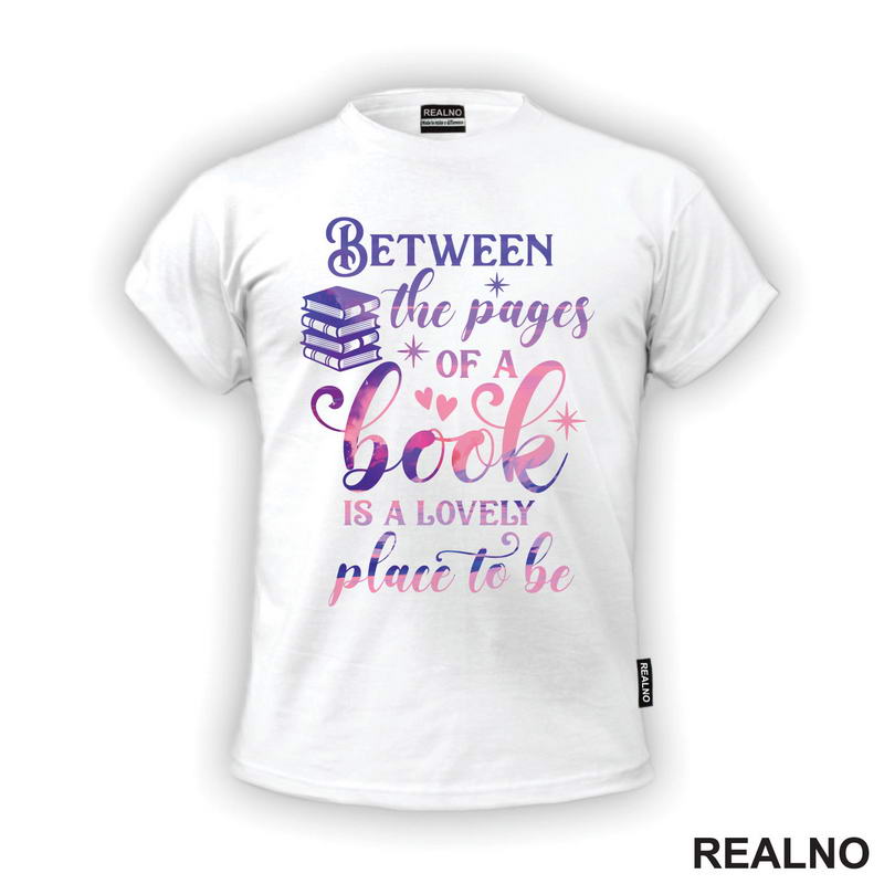 Between The Pages Of A Book Is A Lovely Place To Be - Purple And Pink - Books - Čitanje - Knjige - Majica