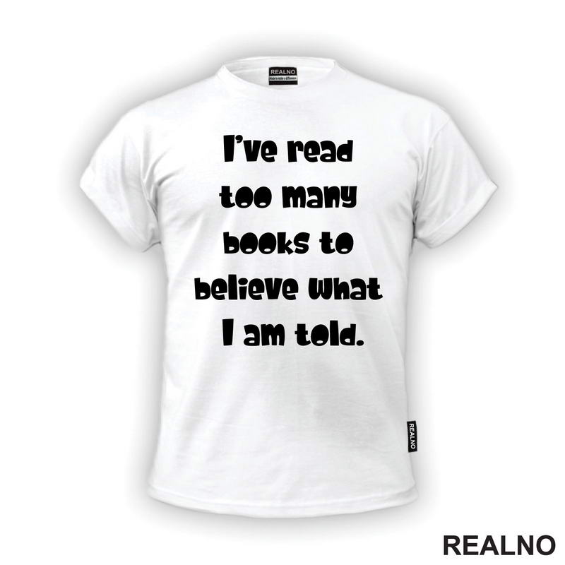 I've Read Too Many Books To Believe What I Am Told - Books - Čitanje - Knjige - Majica