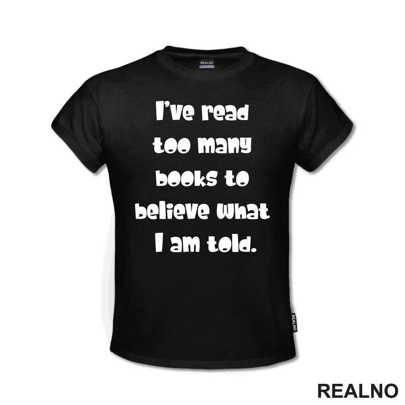 I've Read Too Many Books To Believe What I Am Told - Books - Čitanje - Knjige - Majica