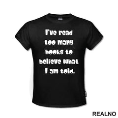 I've Read Too Many Books To Believe What I Am Told - Books - Čitanje - Knjige - Majica