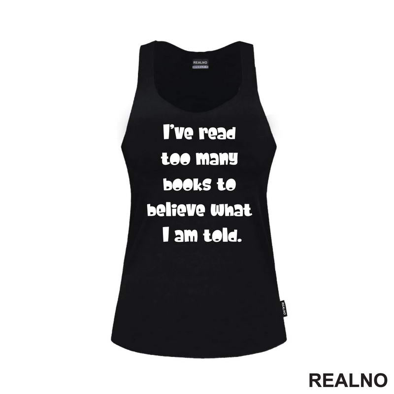I've Read Too Many Books To Believe What I Am Told - Books - Čitanje - Knjige - Majica