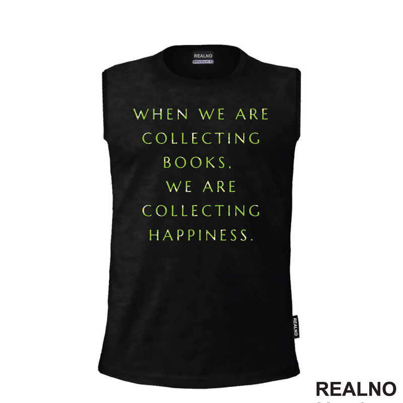 When We Are Collecting Books, We Are Collecting Happiness - Books - Čitanje - Knjige - Majica