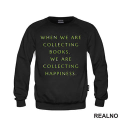 When We Are Collecting Books, We Are Collecting Happiness - Books - Čitanje - Knjige - Majica