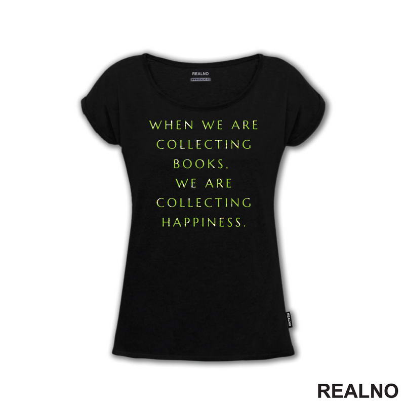 When We Are Collecting Books, We Are Collecting Happiness - Books - Čitanje - Knjige - Majica