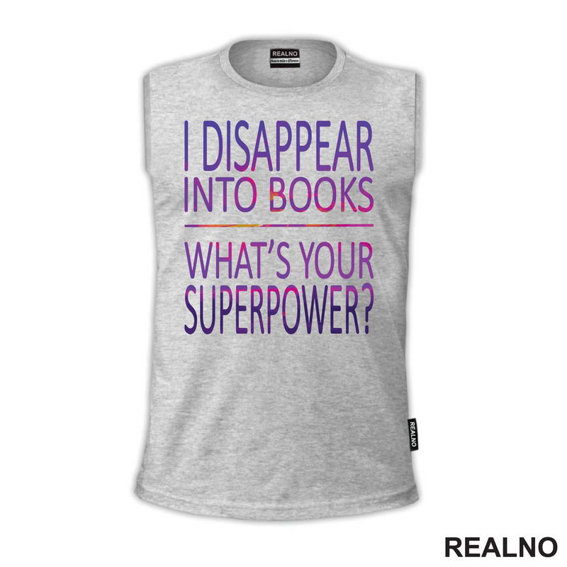 I Disappear Into Books. What's Your Superpower? - Colors - Books - Čitanje - Knjige - Majica